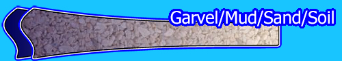 Gravel / Mud / Sand / Soil